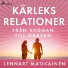 Kärleksrelationer från vaggan till graven af Lennart Matikainen
