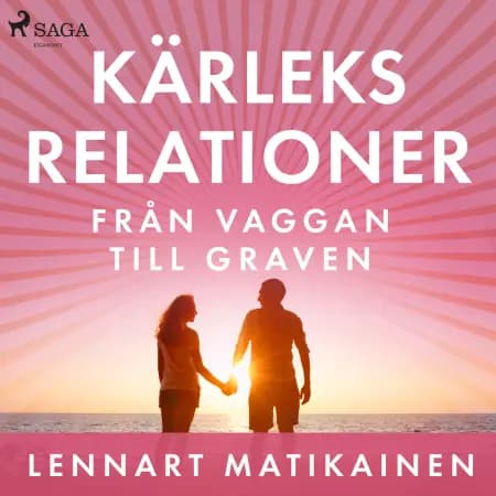 Kärleksrelationer från vaggan till graven af Lennart Matikainen