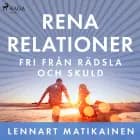Rena relationer : Fri från rädsla och skuld af Lennart Matikainen