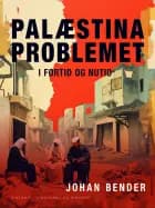 Palæstinaproblemet i fortid og nutid af Johan Bender