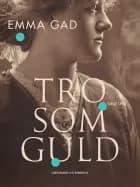 Tro som guld af Emma Gad