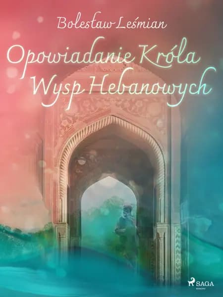 Opowiadanie Króla Wysp Hebanowych af Bolesław Leśmian