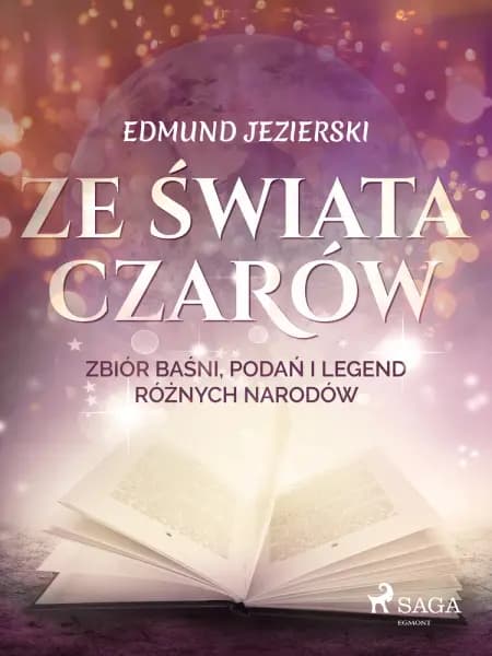 Ze świata czarów: zbiór baśni, podań i legend różnych narodów af Edmund Jezierski