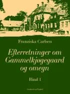 Efterretninger om Gammelkjøgegaard og omegn. Bind 1 af Franziska Carlsen