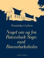 Noget om og fra Rønnebæk Sogn med Rønnebæksholm af Franziska Carlsen