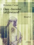 Den danske lægestand. Bind 2 af Kristian Carøe