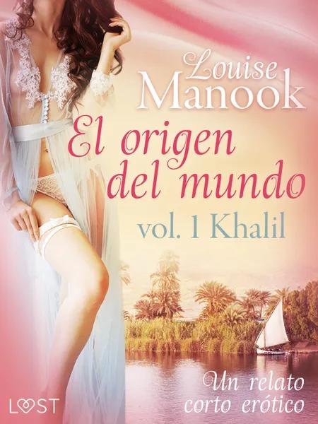 El origen del mundo vol. 1 Khalil - un relato corto erótico af Louise Manook
