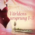 Världens ursprung 1-3 - erotisk serie af Louise Manook