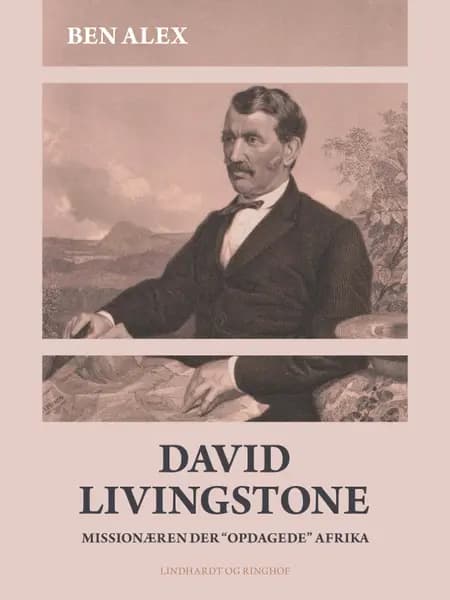 David Livingstone. Missionæren der ''opdagede'' Afrika af Ben Alex