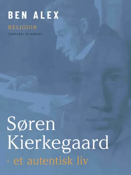 Søren Kierkegaard - et autentisk liv af Ben Alex
