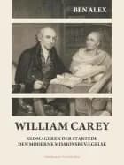 William Carey. Skomageren der startede den moderne missionsbevægelse af Ben Alex