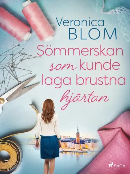 Sömmerskan som kunde laga brustna hjärtan af Veronica Blom