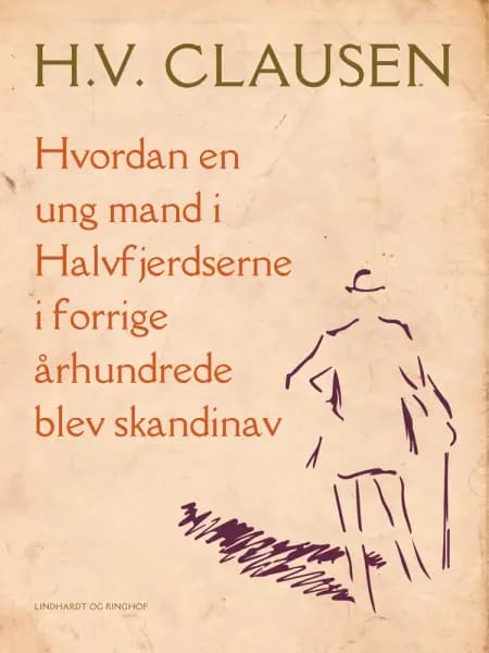 Hvordan en ung mand i Halvfjerdserne i forrige århundrede blev skandinav af H.V. Clausen