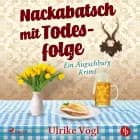 Nackabatsch mit Todesfolge - Ein Augschburg Krimi af Ulrike Vögl