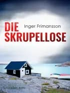 Die Skrupellose - Schweden-Krimi af Inger Frimansson