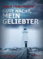 Gute Nacht, mein Geliebter - Psychothriller af Inger Frimansson