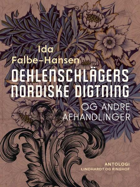Oehlenschlägers nordiske digtning og andre afhandlinger af Ida Falbe-Hansen