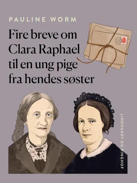 Fire breve om Clara Raphael til en ung pige fra hendes søster af Pauline Worm