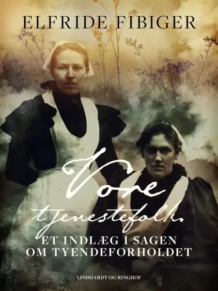 Vore tjenestefolk. Et indlæg i sagen om tyendeforholdet af Elfride Fibiger