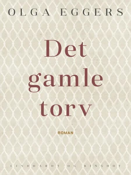 Det gamle torv. Roman af Olga Eggers