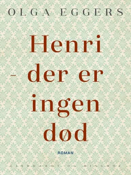Henri - der er ingen død. Roman af Olga Eggers