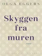 Skyggen fra muren af Olga Eggers