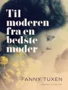 Til moderen fra en bedstemoder af Fanny Tuxen