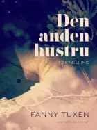 Den anden hustru. Fortælling af Fanny Tuxen