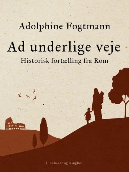 Ad underlige veje. Historisk fortælling fra Rom af Adolphine Fogtmann