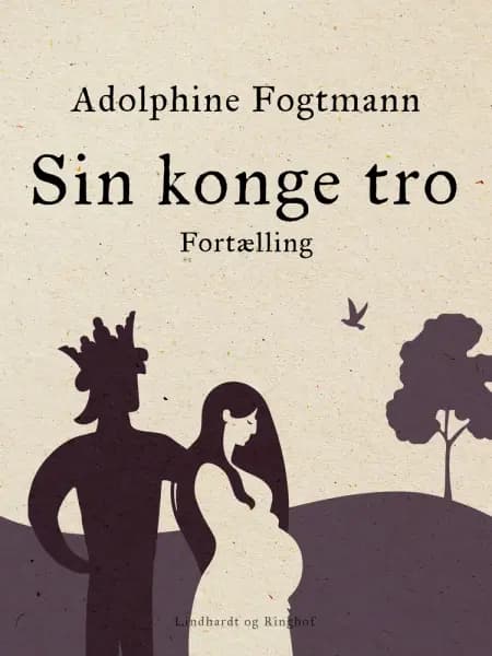 Sin konge tro. Fortælling af Adolphine Fogtmann
