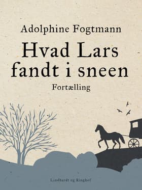 Hvad Lars fandt i sneen. Fortælling af Adolphine Fogtmann