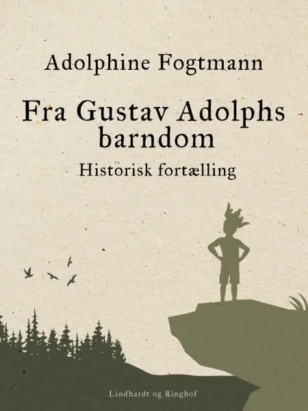 Fra Gustav Adolphs barndom. Historisk fortælling af Adolphine Fogtmann