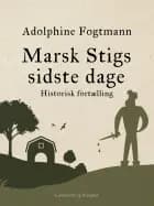 Marsk Stigs sidste dage. Historisk fortælling af Adolphine Fogtmann
