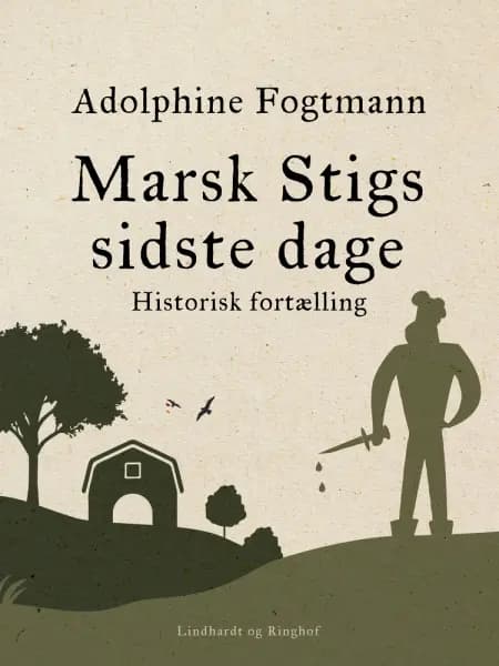 Marsk Stigs sidste dage. Historisk fortælling af Adolphine Fogtmann