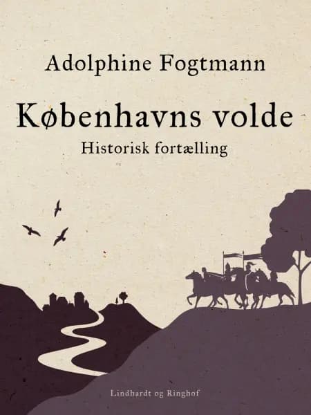 Københavns volde. Historisk fortælling af Adolphine Fogtmann