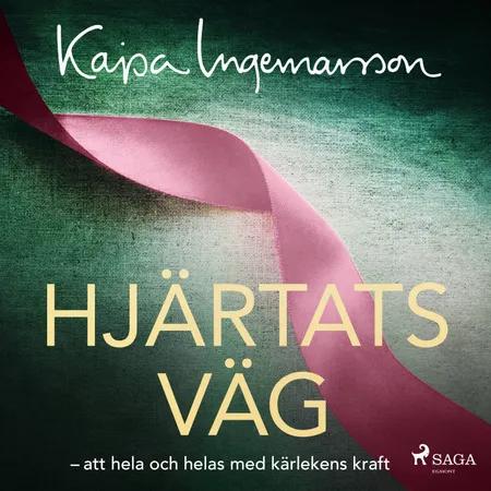 Hjärtats väg: att hela och helas med kärlekens kraft af Kajsa Ingemarsson