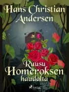 Ruusu Homeroksen haudalta af H. C. Andersen