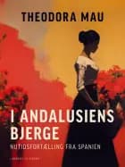 I Andalusiens bjerge. Nutidsfortælling fra Spanien af Theodora Mau