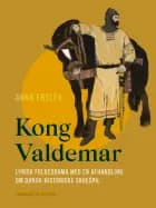 Kong Valdemar. Lyrisk folkedrama med en afhandling om dansk-historiske skuespil af Anna Erslev
