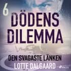 Dödens dilemma 6 - Den svagaste länken af Lotte Dalgaard