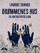 Drømmenes Hus. En nutidsfortælling af Laurids Skands