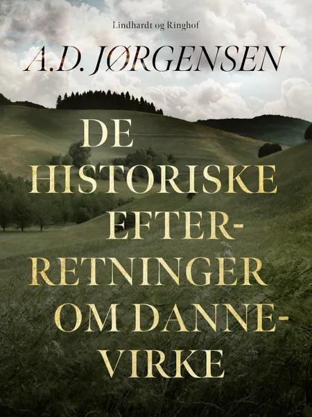 De historiske efterretninger om Dannevirke af A.D. Jørgensen