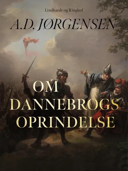 Om Dannebrogs oprindelse af A.D. Jørgensen