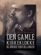 Den gamle kirkeklokke og andre fortællinger af Vilhelm Østergaard