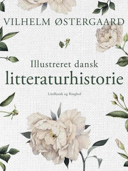 Illustreret dansk litteraturhistorie af Vilhelm Østergaard