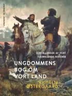 Ungdommens bog om vort land. Fortællinger af vort fædrelands historie af Vilhelm Østergaard