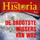 De grootste missers van wo2 af Alles over Historia