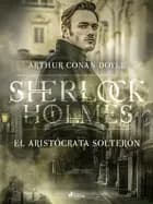 El Aristócrata solterón af Arthur Conan Doyle