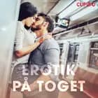 Erotik på toget - erotiske noveller af Cupido