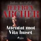 Attentat mot Vita huset af Jeffrey Archer